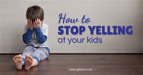 How To Stop Yelling At Your Kids 15 Proven Ways Raising Bliss
