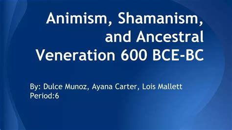 Ppt Animism Shamanism And Ancestral Veneration 600 Bce Bc