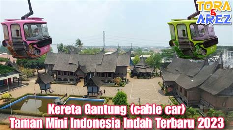 Kereta Gantung Cable Car Taman Mini Indonesia Indah Terbaru 2023
