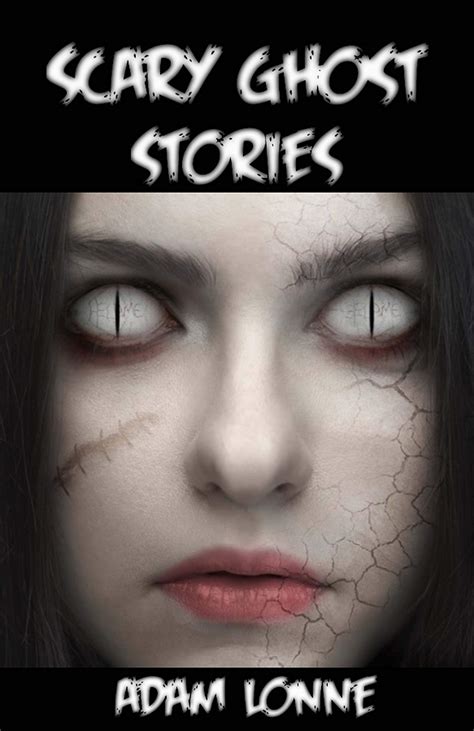 Scary Ghost Stories Most Frightening Tales To Tell In The Dark For All Ages  By Adam Lonne