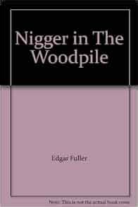 Nigger In The Woodpile Edgar Fuller Amazon Com Books
