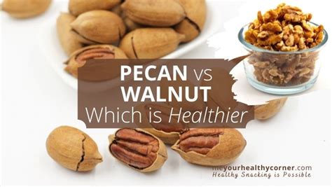 Pecan Vs Walnut Are Pecans As Healthy As Walnuts