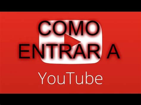 COMO ENTRAR A Youtube YouTube