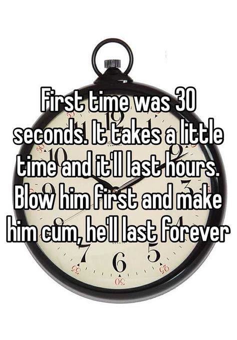 First Time Was 30 Seconds It Takes A Little Time And Itll Last Hours Blow Him First And Make