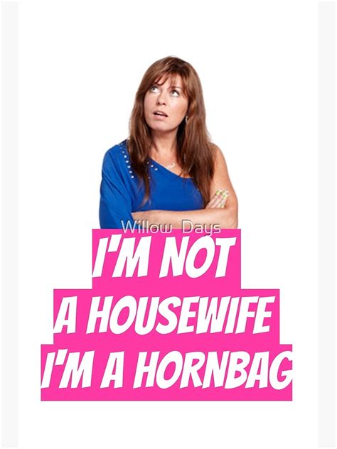 Kath And Kim Im Not A Housewife Im A Hornbag Quote Poster By Avit1 Redbubble