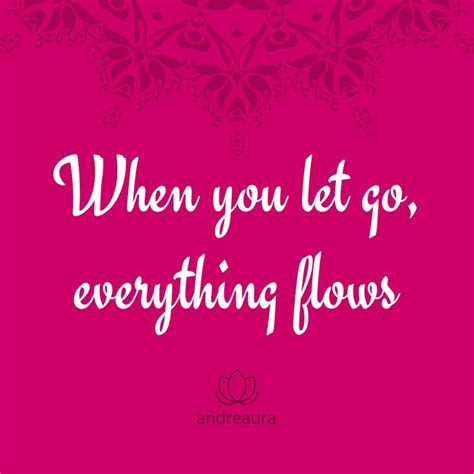 When You Let Go Everything Flows 💖💫 Positive Quotes Letting Go Let It Be