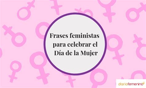 101 Frases Feministas E Inspiradoras Con Imagen Para El Día De La