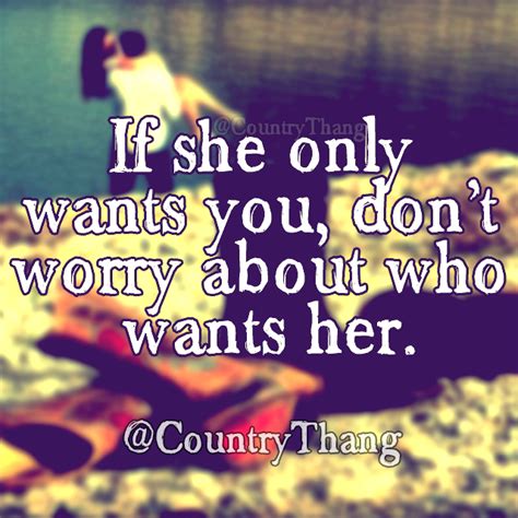 If She Only Wants You Don T Worry About Who Wants Her Countrycouple Countrythang