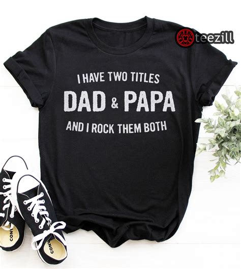 I Have Two Titles Dad And Papa And I Rock Them Both Tshirts