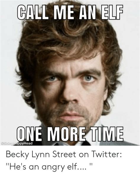 Call Me An Elf One More Time Becky Lynn Street On Twitter Hes An Angry