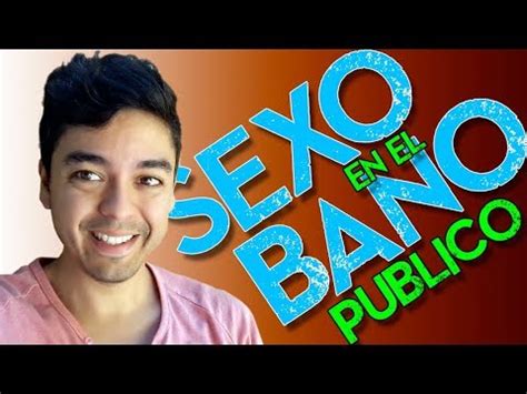 SEXO EN EL BAÑO PÚBLICO YouTube