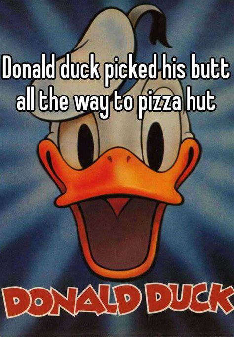 Donald Duck Picked His Butt All The Way To Pizza Hut