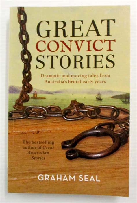 Great Convict Stories Dramatic And Moving Tales From Australias Brutal
