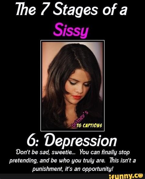 The 7 Stages Of A Sissy 39 Ss Captions 6 Depression Dont Be Sad