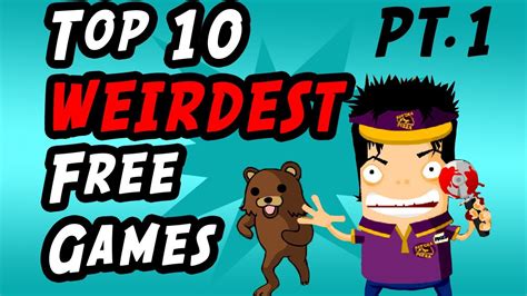 Top 10 Weirdest Free Games Pt1 Youtube