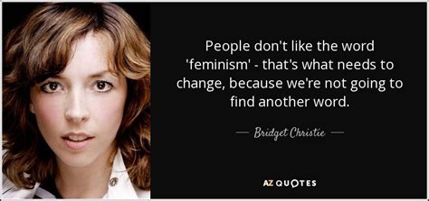 Bridget Christie Quote People Dont Like The Word Feminism Thats