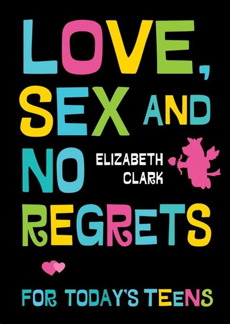 Love Sex And No Regrets For Todays Teens By Elizabeth Clark