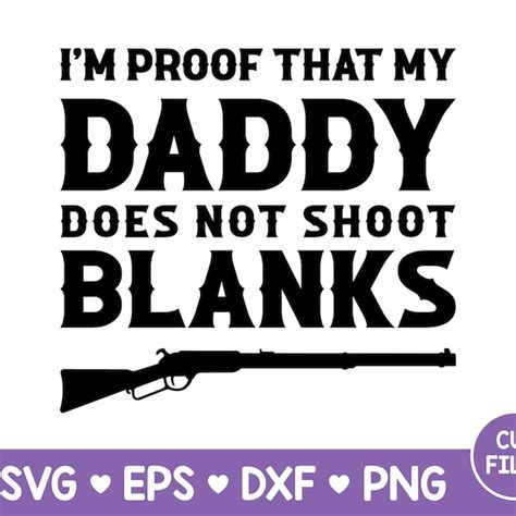 Proof That My Daddy Doesn T Shoot Blanks Svg Etsy