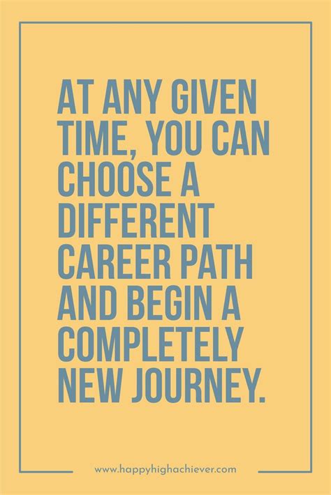at any given time you can choose a different career path and begin a completely new journey
