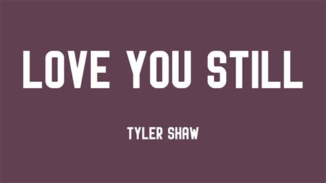 Love You Still Tyler Shaw Lyrics Video 🏕 Youtube