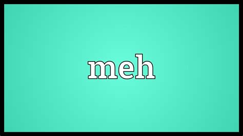 meh meaning youtube