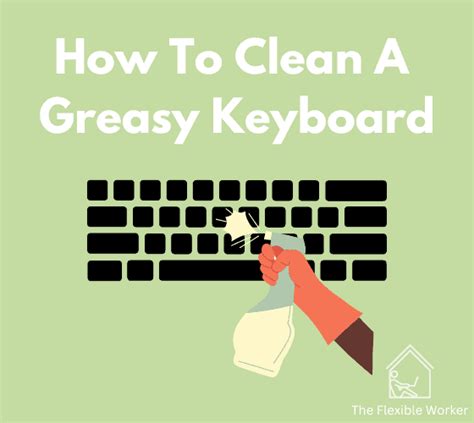 How To Clean Greasy Keyboard Step By Step The Flexible Worker
