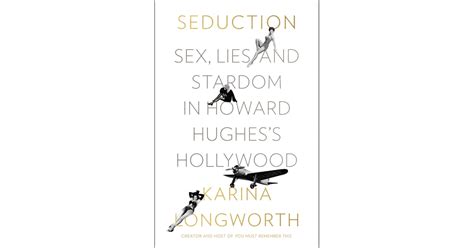 Seduction Sex Lies And Stardom In Howard Hughes S Hollywood By Karina Longworth Best Books