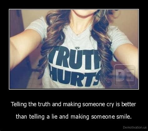 Telling The Truth And Making Someone Cry Is Better Than Telling A Lie And Making Someone Smile
