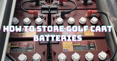How To Store Golf Cart Batteries Essential Tips For Longevity