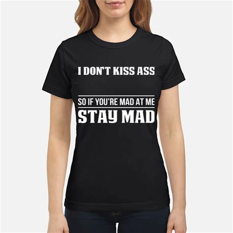 If Youre Mad At Me Stay Mad Funny Shirts Funny T Shirts For Woman And