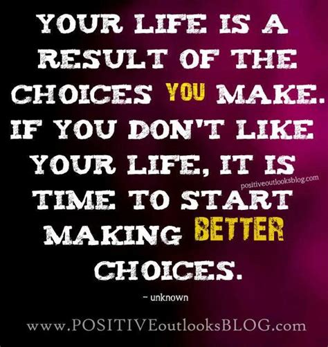 Make Better Choices Choices Quotes Make Good Choices Life Quotes