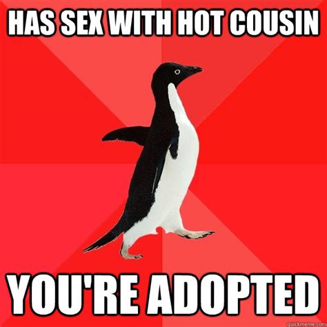 Has Sex With Hot Cousin Youre Adopted Socially Awesome Penguin