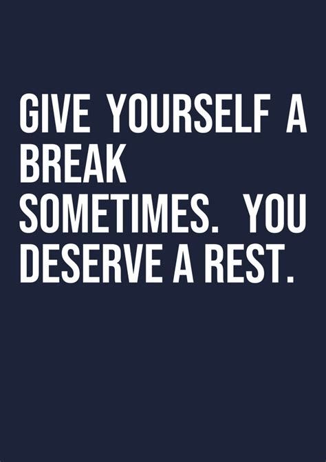 Give Yourself A Break Sometimes You In 2021 Inspirational Quotes Motivational Quotes Quotes