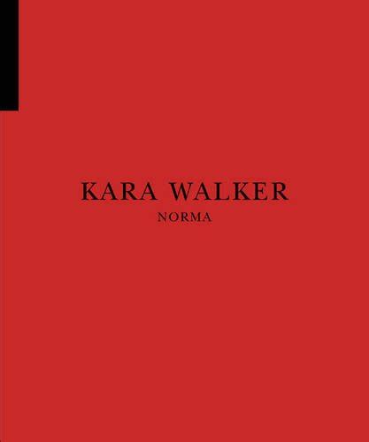 Kara Walker Norma By Kara Walker Hilton Als New Soft Cover 2015