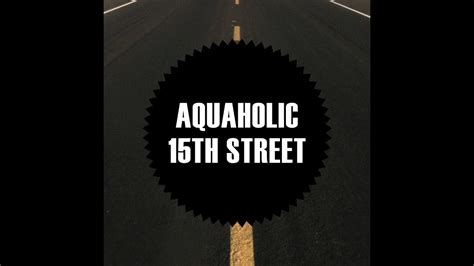 Aquaholic 15th Street Youtube