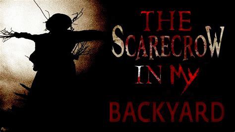 The Scarecrow In My Backyard Creepypasta Youtube