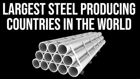 Largest Steel Producer In The World Top 10 Steel Producing Countries