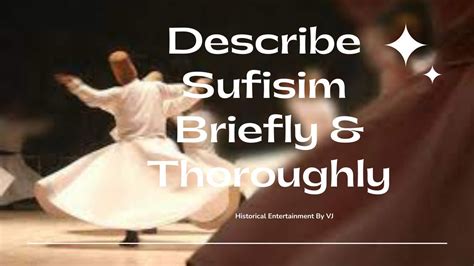 Describe Sufism briefly and thoroughly-Sufism kya ha?-historical