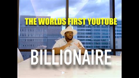 The Worlds First Youtube Billionaire Youtube