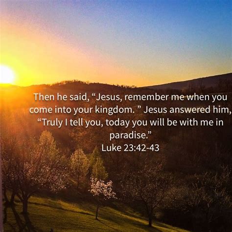 Luke 2342 43 Then He Said Jesus Remember Me When You Come Into Your