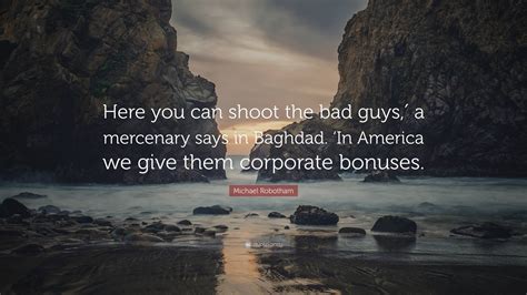 Michael Robotham Quote Here You Can Shoot The Bad Guys′ A Mercenary