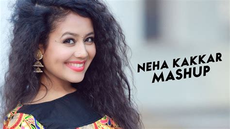 Neha Kakkar Mashup Feel The Love Neha Kakkar Hits Neha Kakkar Songs Youtube