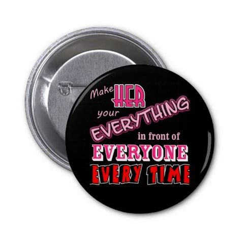 Make Her Everything Pins Pins How To Make Buttons Everything