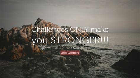 Jon Gordon Quote Challenges Only Make You Stronger 9 Wallpapers