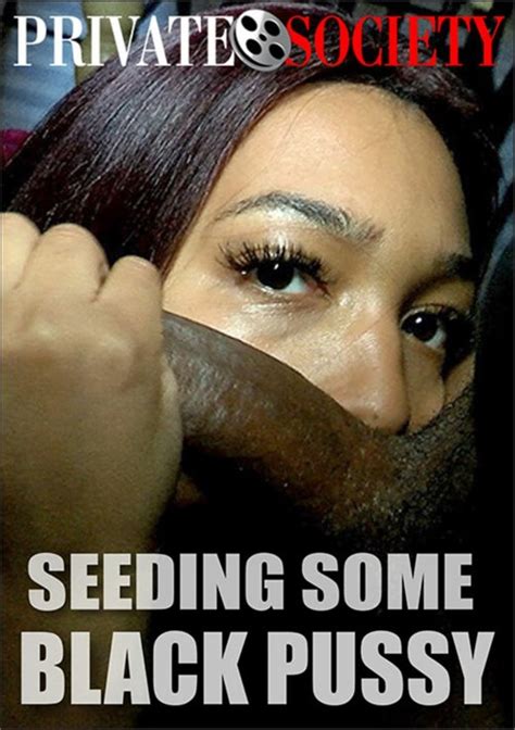Seeding Some Black Pussy Private Society Unlimited Streaming At
