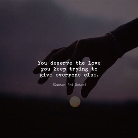 Check spelling or type a new query. You Deserve The Love You Keep Trying To Give Everyone Else ...