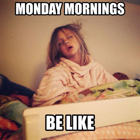 Monday Mornings Be Like Monday Humor Funny Monday Memes Morning