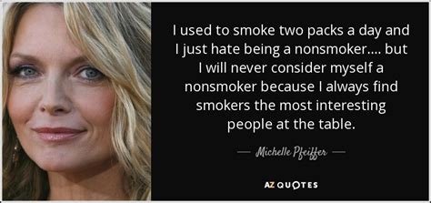 Michelle Pfeiffer Quote I Used To Smoke Two Packs A Day And I