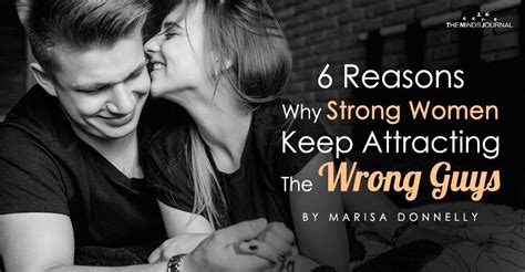 6 reasons why strong women keep attracting the wrong guys strong women relationship blogs