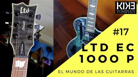 El Mundo De Las Guitarras 17 Ltd Ec 1000 P Youtube